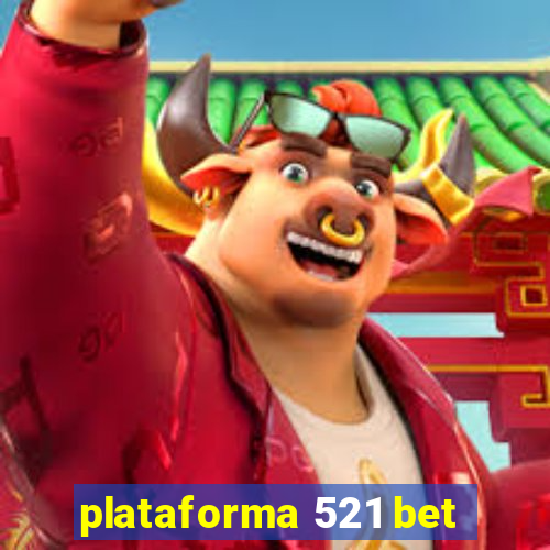 plataforma 521 bet